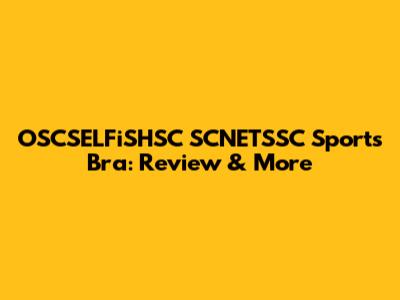 OSCSELFiSHSC SCNETSSC Sports Bra: Review & More