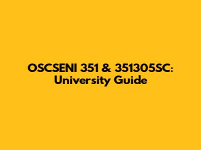 OSCSENI 351 & 351305SC: University Guide