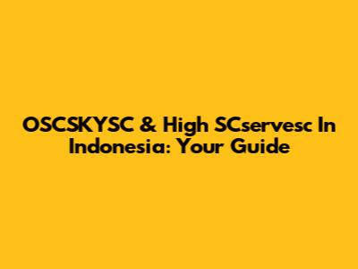 OSCSKYSC & High SCservesc In Indonesia: Your Guide