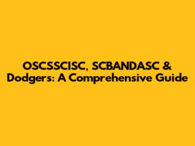 OSCSSCISC, SCBANDASC & Dodgers: A Comprehensive Guide