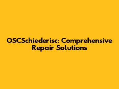 OSCSchiederisc: Comprehensive Repair Solutions