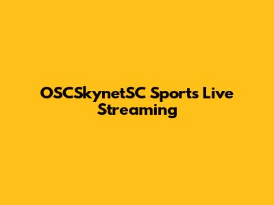 OSCSkynetSC Sports Live Streaming