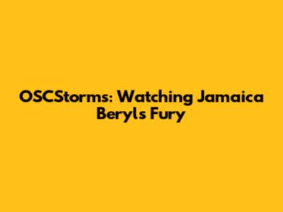 OSCStorms: Watching Jamaica Beryl's Fury