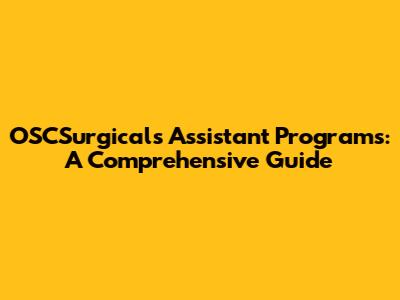 OSCSurgicals Assistant Programs: A Comprehensive Guide