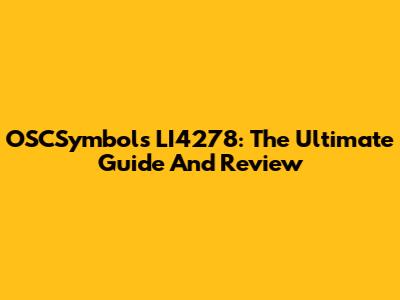 OSCSymbols LI4278: The Ultimate Guide And Review