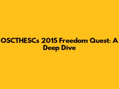 OSCTHESC's 2015 Freedom Quest: A Deep Dive