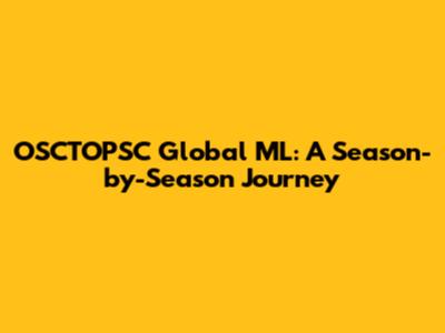 OSCTOPSC Global ML: A Season-by-Season Journey
