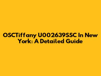 OSCTiffany U002639SSC In New York: A Detailed Guide