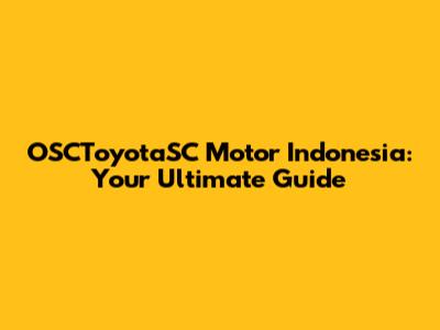 OSCToyotaSC Motor Indonesia: Your Ultimate Guide