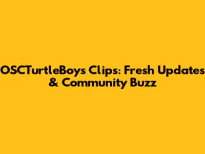 OSCTurtleBoys Clips: Fresh Updates & Community Buzz