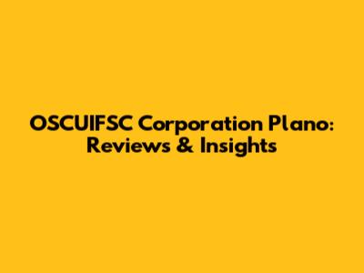 OSCUIFSC Corporation Plano: Reviews & Insights