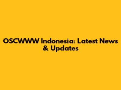 OSCWWW Indonesia: Latest News & Updates