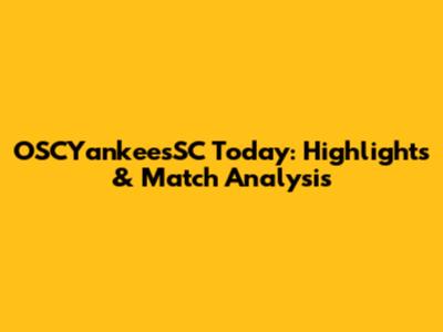 OSCYankeesSC Today: Highlights & Match Analysis