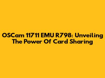 OSCam 11711 EMU R798: Unveiling The Power Of Card Sharing