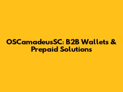 OSCamadeusSC: B2B Wallets & Prepaid Solutions