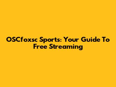 OSCfoxsc Sports: Your Guide To Free Streaming