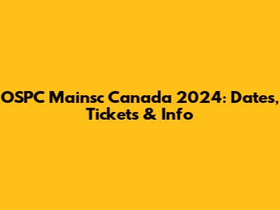 OSPC Mainsc Canada 2024: Dates, Tickets & Info