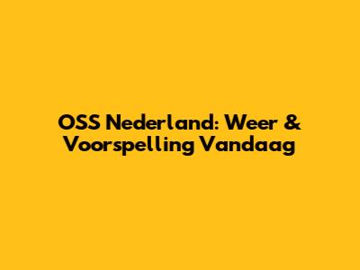 OSS Nederland: Weer & Voorspelling Vandaag