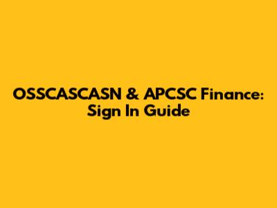 OSSCASCASN & APCSC Finance: Sign In Guide