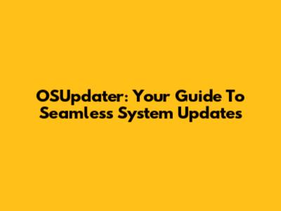 OSUpdater: Your Guide To Seamless System Updates