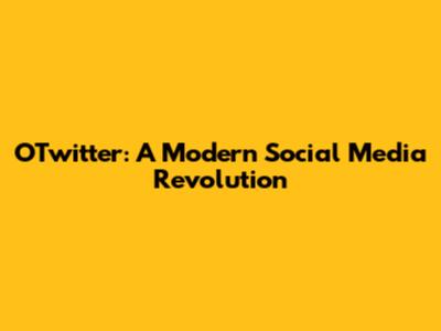 OTwitter: A Modern Social Media Revolution