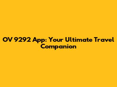 OV 9292 App: Your Ultimate Travel Companion