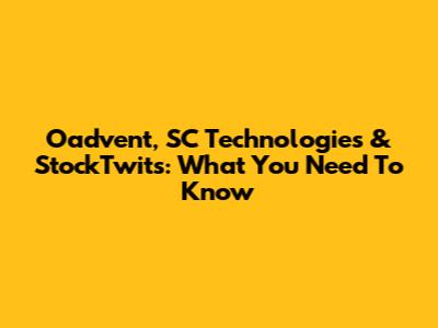 Oadvent, SC Technologies & StockTwits: What You Need To Know
