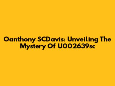 Oanthony SCDavis: Unveiling The Mystery Of U002639sc