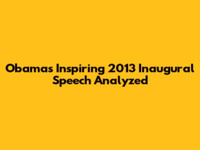 Obama's Inspiring 2013 Inaugural Speech Analyzed