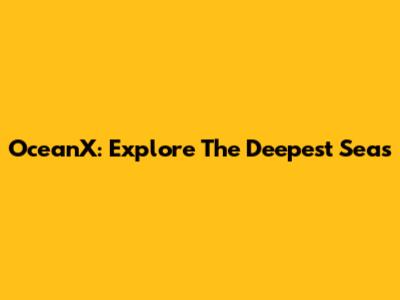 OceanX: Explore The Deepest Seas