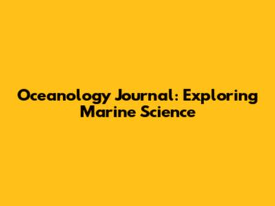 Oceanology Journal: Exploring Marine Science