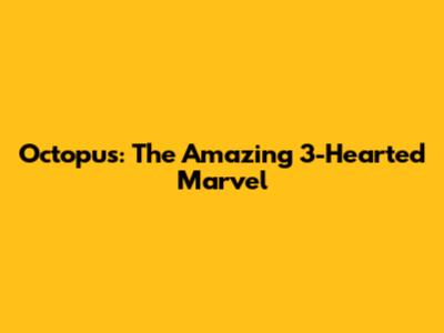 Octopus: The Amazing 3-Hearted Marvel