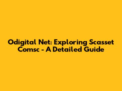 Odigital Net: Exploring Scasset Comsc - A Detailed Guide