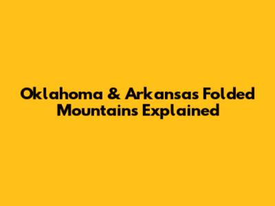 Oklahoma & Arkansas Folded Mountains Explained