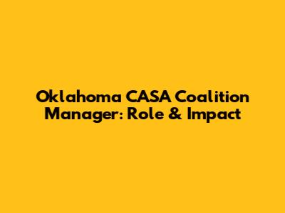 Oklahoma CASA Coalition Manager: Role & Impact