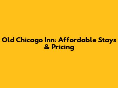 Old Chicago Inn: Affordable Stays & Pricing