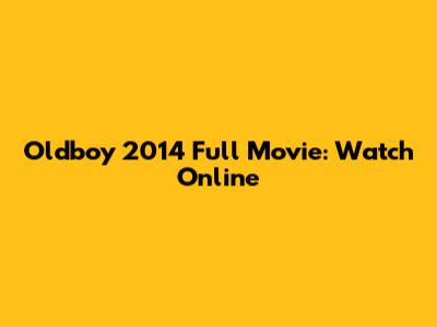 Oldboy 2014 Full Movie: Watch Online
