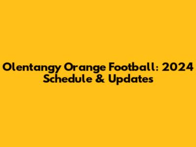 Olentangy Orange Football: 2024 Schedule & Updates