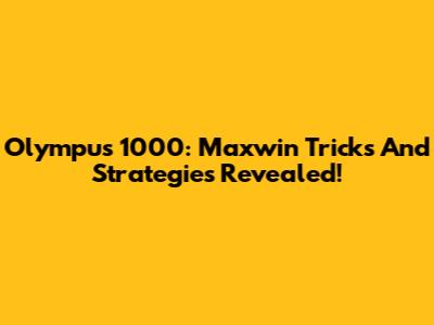 Olympus 1000: Maxwin Tricks And Strategies Revealed!