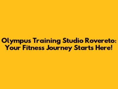 Olympus Training Studio Rovereto: Your Fitness Journey Starts Here!