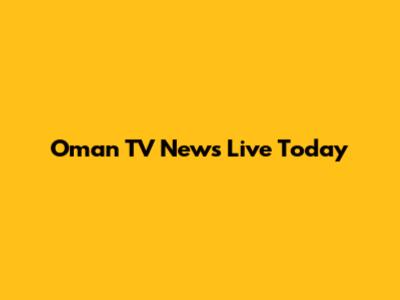 Oman TV News Live Today