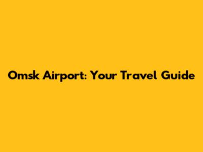 Omsk Airport: Your Travel Guide