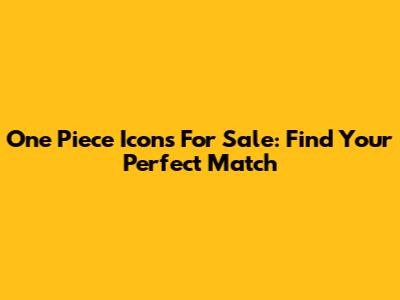 One Piece Icons For Sale: Find Your Perfect Match