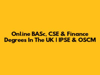 Online BASc, CSE & Finance Degrees In The UK | IPSE & OSCM