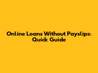 Online Loans Without Payslips: Quick Guide
