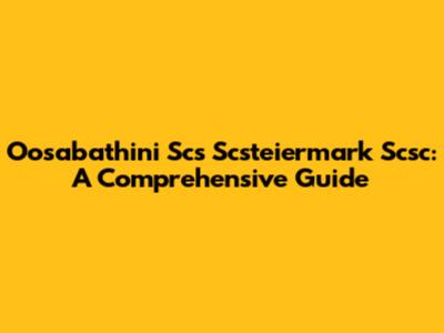 Oosabathini Scs Scsteiermark Scsc: A Comprehensive Guide