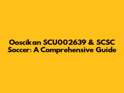 Ooscikan SCU002639 & SCSC Soccer: A Comprehensive Guide