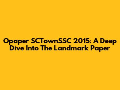 Opaper SCTownSSC 2015: A Deep Dive Into The Landmark Paper