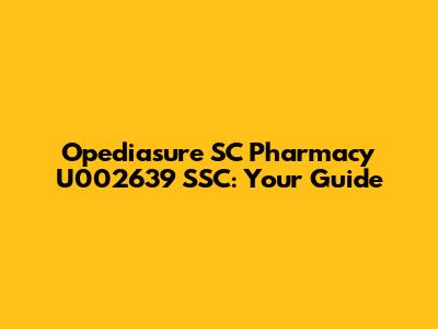 Opediasure SC Pharmacy U002639 SSC: Your Guide