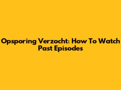 Opsporing Verzocht: How To Watch Past Episodes